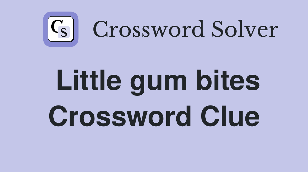 little-gum-bites-crossword-clue-answers-crossword-solver